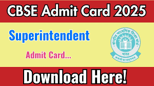 CBSE Superintendent & Junior Assistant Admit Card 2025